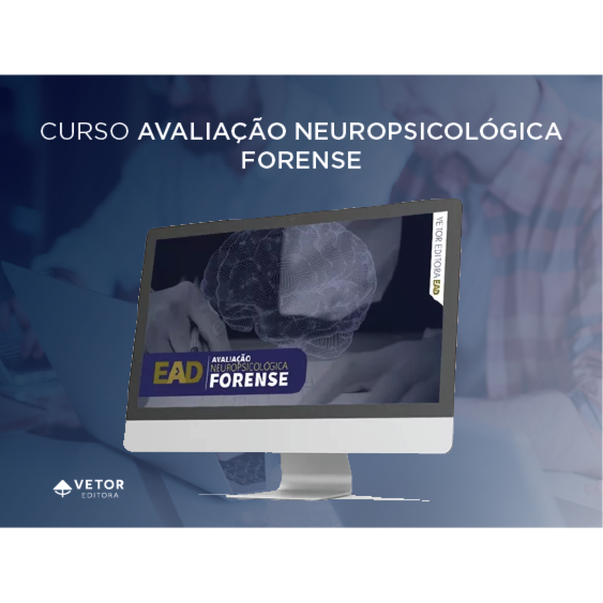 Avaliação Neuropsicológica Forense Curso 100 EAD Vetor Editora